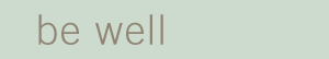 be well