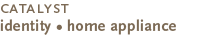 Catalyst - Identity - Home Appliance