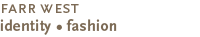 Farr West - Identity - Fashion